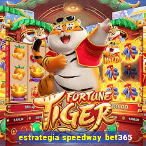 estrategia speedway bet365